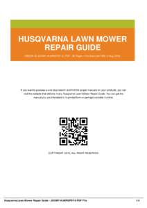 HUSQVARNA LAWN MOWER REPAIR GUIDE EBOOK ID JOOM7-HLMRGPDF-0 | PDF : 36 Pages | File Size 2,357 KB | 2 Aug, 2016 If you want to possess a one-stop search and find the proper manuals on your products, you can visit this we