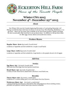 Winter CSA 2015 November 4th- December 23rd 2015 About Our Winter CSA runs for 8 weeks beginning November 4th and ending December 23rd. Pickups are Wednesdays with three locations to choose from; West Reading, Bethlehem,