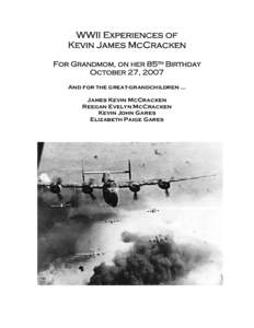 WWII Experiences of Kevin James McCracken For Grandmom, on her 85th Birthday October 27, 2007 And for the great-grandchildren … James Kevin McCracken