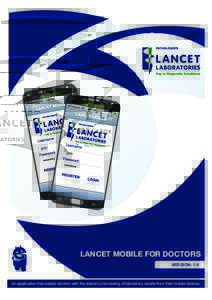 LANCET MOBILE FOR DOCTORS VERSION: 1.9 An application that assists doctors with the delivery and viewing of laboratory results from their mobile devices.  Lancet Mobile App