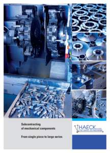 Subcontracting of mechanical components From single piece to large series CNC Turning Since its foundation in 1991, Haeck