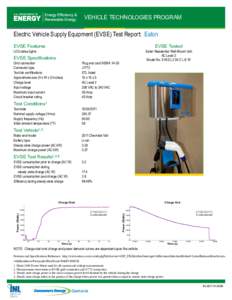 VEHICLE TECHNOLOGIES PROGRAM  Electric Vehicle Supply Equipment (EVSE) Test Report: Eaton EVSE Tested  EVSE Features