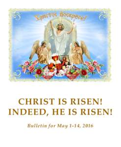 CHRIST IS RISEN! INDEED, HE IS RISEN! Bulletin for May 1-14, 2016 SAINT JOHN’S ORTHODOX CHURCH 3180 Morefield Road • Hermitage, PA 16148