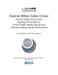 Federal White Collar Crime: Six Case Studies Drawn from Ongoing Prosecutions to Protect Public Health, Worker and Consumer Safety, and the Environment by CPR Member Scholar Rena Steinzor