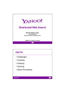 Distributed Web Search Ricardo Baeza-Yates Yahoo! Research Barcelona, Spain & Santiago, Chile