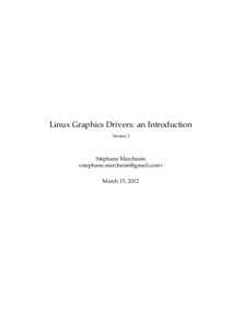 Linux Graphics Drivers: an Introduction Version 3 Stéphane Marchesin <stephane.marchesin@gmail.com> March 15, 2012