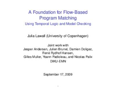 A Foundation for Flow-Based Program Matching Using Temporal Logic and Model Checking Julia Lawall (University of Copenhagen) Joint work with