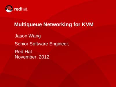 Multiqueue Networking for KVM Jason Wang Senior Software Engineer, Red Hat November, 2012