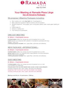Your Meeting at Ramada Plaza Liège Our all Inclusive Packages We propose 3 Meeting Packages including:   