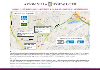 TRAVELING FROM THE SOUTH EAST OR NORTH EAST AND USING JUNCTION 6 OF THE M6 – SIGNPOSTED A38 (M)  Pre-match The A38(M) takes you towards the City Centre and you can see Villa Park on your right hand side. Stay in the le