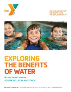 EXPLORING THE BENEFITS OF WATER Group Swim Lessons SOUTH VALLEY FAMILY YMCA SOUTH VALLEY FAMILY YMCA 5632 Santa Teresa Blvd., San Jose, CA 95123 |  | southvalleyymca.org
