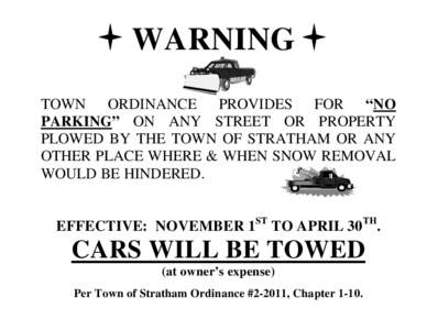WARNING TOWN ORDINANCE PROVIDES FOR “NO PARKING” ON ANY STREET OR PROPERTY PLOWED BY THE TOWN OF STRATHAM OR ANY OTHER PLACE WHERE & WHEN SNOW REMOVAL WOULD BE HINDERED.