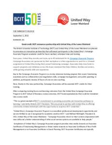 FOR IMMEDIATE RELEASE September 1, 2015 BURNABY, BC Good credit: BCIT announces partnership with United Way of the Lower Mainland The British Columbia Institute of Technology (BCIT) and United Way of the Lower Mainland a