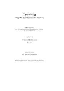 TypePlug Pluggable Type Systems for Smalltalk Masterarbeit der Philosophisch-naturwissenschaftlichen Fakult¨at der Universit¨at Bern