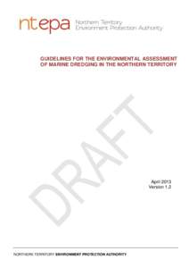 GUIDELINES FOR THE ENVIRONMENTAL ASSESSMENT OF MARINE DREDGING IN THE NORTHERN TERRITORY April 2013 Version 1.2