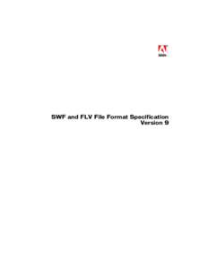 SWF and FLV File Format Specification Version 9 The use of this manual is subject to the Adobe Systems Incorporated SWF and FLV File Format Specification License Agreement contained in the first chapter of this manual. 