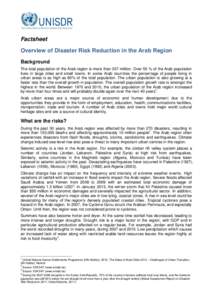 Factsheet Overview of Disaster Risk Reduction in the Arab Region Background The total population of the Arab region is more than 357 million. Over 55 % of the Arab population lives in large cities and small towns. In som