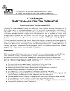 CiTR is hiring an ADVERTISING and DISTRIBUTION COORDINATOR Deadline for applications Thursday, January 22, 2014 CiTR[removed]FM is the broadcasting voice of the University of British Columbia, beginning as a student club i