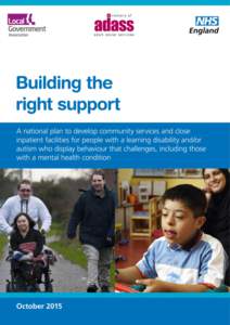 Classification: Official  Building the right support A national plan to develop community services and close inpatient facilities for people with a learning disability and/or autism who display behaviour that challenges