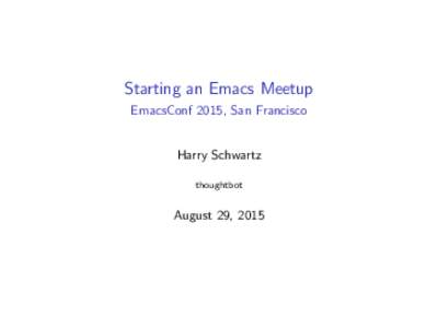 Starting an Emacs Meetup EmacsConf 2015, San Francisco Harry Schwartz thoughtbot  August 29, 2015
