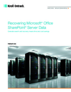 WHITE PAPER  |  ONTRACK POWERCONTROLS  Recovering Microsoft® Office SharePoint® Server Data Granular search and recovery means time and cost savings.