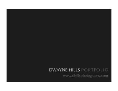 DWAYNE HILLS PORTFOLIO www.dhillsphotography.com Photography accounts for more than 65% of the annual marketing budget. Working with a qualified professional assures your companies return on investment.