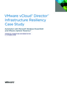 VMware vCloud® Director™ Infrastructure Resiliency Case Study Automation with Microsoft Windows PowerShell and VMware vSphere® PowerCLI™ T E C H N I C A L M A R K E T I N G D O C U M E N TAT I O N