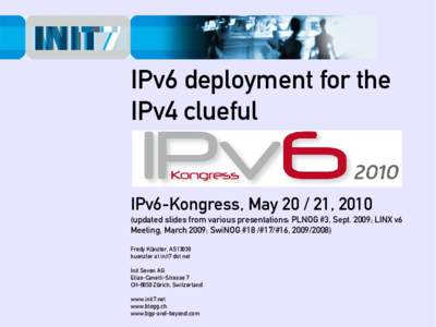 IPv6 deployment for the IPv4 clueful IPv6-Kongress, May, updated slides from various presentations: PLNOG #3, Sept. 2009; LINX v6