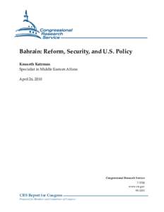 Bahrain: Reform, Security, and U.S. Policy Kenneth Katzman Specialist in Middle Eastern Affairs April 26, 2010  Congressional Research Service