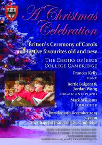 A Christmas Celebration Britten’s Ceremony of Carols and festive favourites old and new The Choirs of Jesus