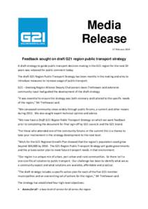 Media Release 17 February 2014 Feedback sought on draft G21 region public transport strategy A draft strategy to guide public transport decision-making in the G21 region for the next 20