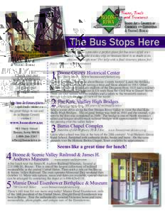 The Bus Stops Here Boone County provides a perfect place for bus tours of all sizes and kinds. Make it a day trip, or because there is so much to do, plan an overnight tour! For help with a ﬁnal itinerary please feel f