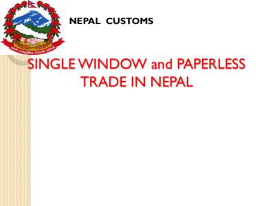 NEPAL CUSTOMS  SINGLE WINDOW and PAPERLESS TRADE IN NEPAL  NEPAL CUSTOMS