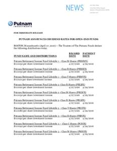 FOR IMMEDIATE RELEASE  PUTNAM ANNOUNCES DIVIDEND RATES FOR OPEN-END FUNDS BOSTON, Massachusetts (April 27, The Trustees of The Putnam Funds declare the following distributions today. FUND NAME AND DISTRIBUTIONS
