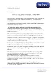 MEDIA STATEMENT 13 January 2015 Inabox Group appoints new Anittel CEO Australian listed ICT provider, Inabox Group Limited (ASX:IAB), today announced the appointment of former Coca-Cola Amatil senior executive, Vincent P