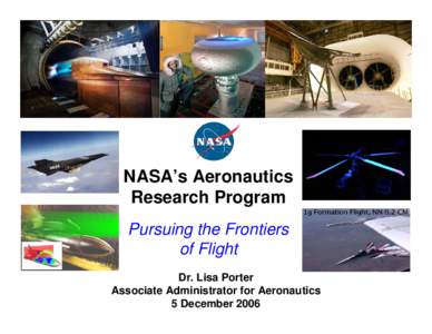 NASA’s Aeronautics Research Program Pursuing the Frontiers of Flight Dr. Lisa Porter Associate Administrator for Aeronautics