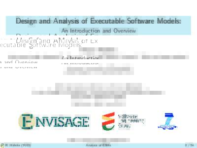 Design and Analysis of Executable Software Models: An Introduction and Overview Reiner H¨ahnle joint work with Antonio F. Montoya, Richard Bubel, Crystal C. Din and many others! Technical University of Darmstadt haehnle