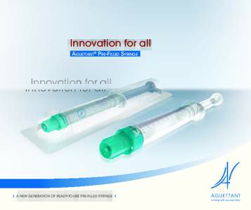 Innovation for all Aguettant® Pre-Filled Syringe I A new generation of ready-to-use pre-filled syringe I  At the cutting edge of innovation