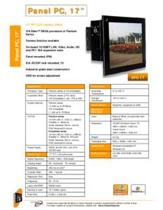 Panel PC, 17” Panel PC, 17” 17” TFT LCD monitor, SXGA VIA Eden™ EBGA processor or Pentium Series