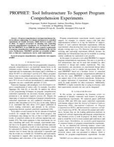 1  PROPHET: Tool Infrastructure To Support Program Comprehension Experiments Janet Feigenspan, Norbert Siegmund, Andreas Hasselberg, Markus K¨oppen University of Magdeburg, Germany