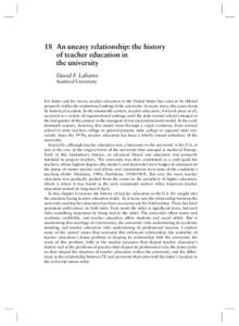 18 An uneasy relationship: the history of teacher education in the university David F. Labaree Stanford University