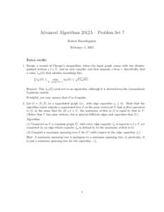 Advanced Algorithms 2012A – Problem Set 7 Robert Krauthgamer February 4, 2012 Extra credit: 1. Design a variant of Cheeger’s inequalities, where the input graph comes with two dinstinguished vertices s, t ∈ V , and
