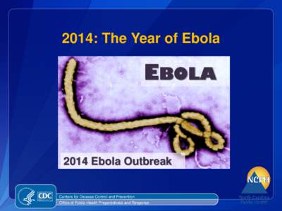 2014: The Year of Ebola  EBOLA 2014 Ebola Outbreak