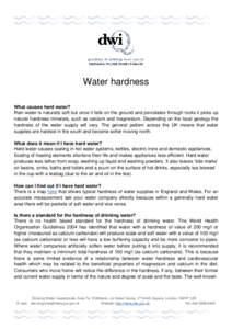 DRINKING WATER INSPECTORATE  Water hardness What causes hard water? Rain water is naturally soft but once it falls on the ground and percolates through rocks it picks up natural hardness minerals, such as calcium and mag