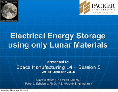 Electrical Energy Storage using only Lunar Materials presented to: Space Manufacturing 14 – SessionOctober 2010