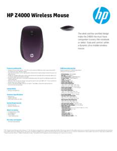 HP Z4000 Wireless Mouse  The sleek and low-profiled design make the Z4000 the must-have companion to every thin notebook or tablet. Style and comfort within