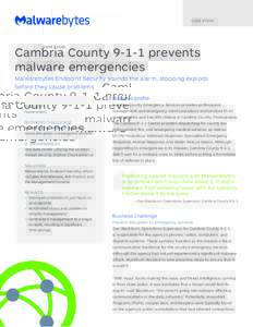 C A S E S T U DY  Cambria Countyprevents malware emergencies Malwarebytes Endpoint Security sounds the alarm, stopping exploits before they cause problems