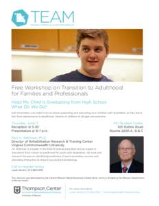 Free Workshop on Transition to Adulthood for Families and Professionals Help! My Child Is Graduating from High School What Do We Do? Get information you need to know about supporting and educating your children with disa