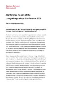 Conference Report of the Jung-Königswinter Conference 2006 Berlin, 15-20 August 2006 Uncertain future: Are we (our countries, societies) prepared to meet the challenges of a globalised world?