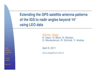 Extending the GPS satellite antenna patterns of the IGS to nadir angles beyond 14° using LEO data Adrian Jäggi R. Dach, H. Bock, G. Beutler, O. Montenbruck, R. Schmid, Y. Andres